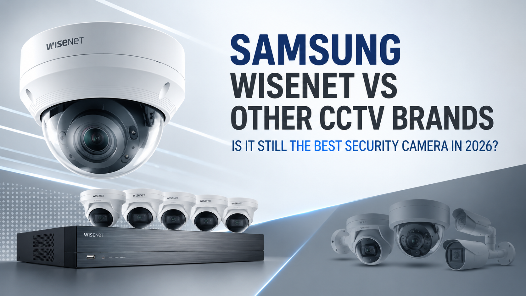 Samsung Wisenet vs Other CCTV Brands: Is It Still the Best Security Ca