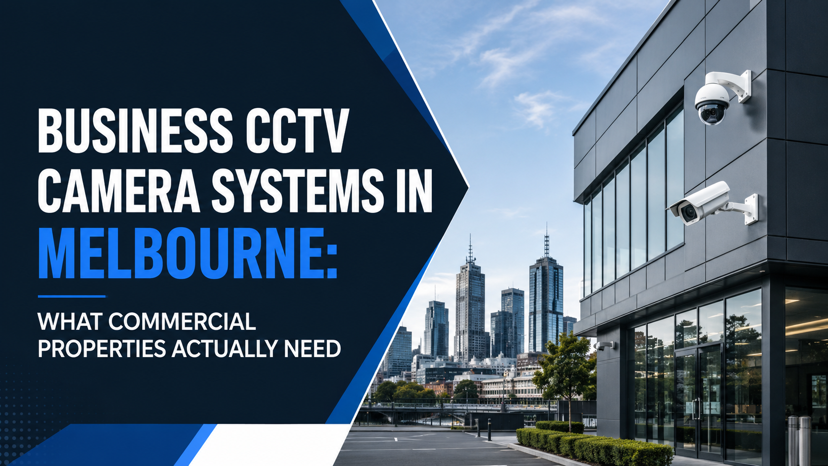 Business CCTV Camera Systems in Melbourne: What Commercial Properties Actually Need