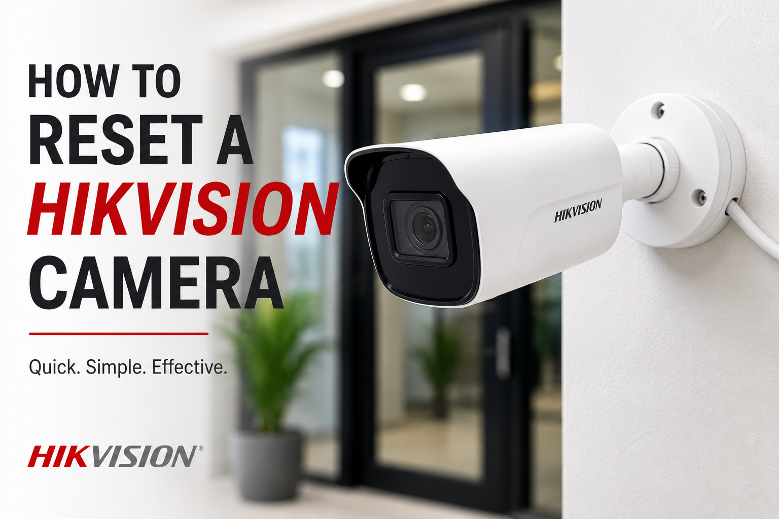How to Reset a Hikvision Camera: Step-by-Step Guide (2026)