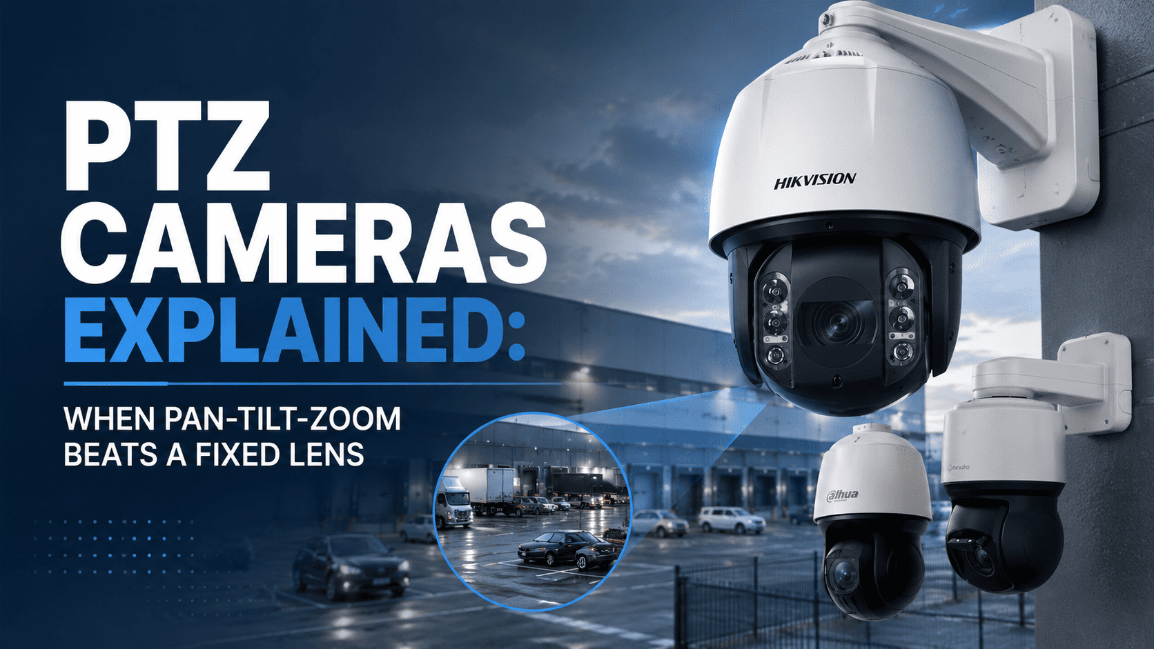 PTZ Cameras Explained: When Pan-Tilt-Zoom Beats a Fixed Lens